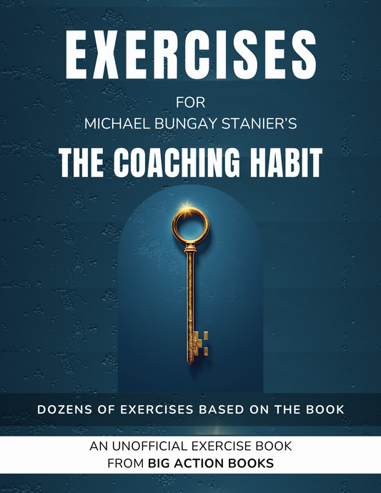 Workbook for Michael Bungay Stanier's The Coaching Habit