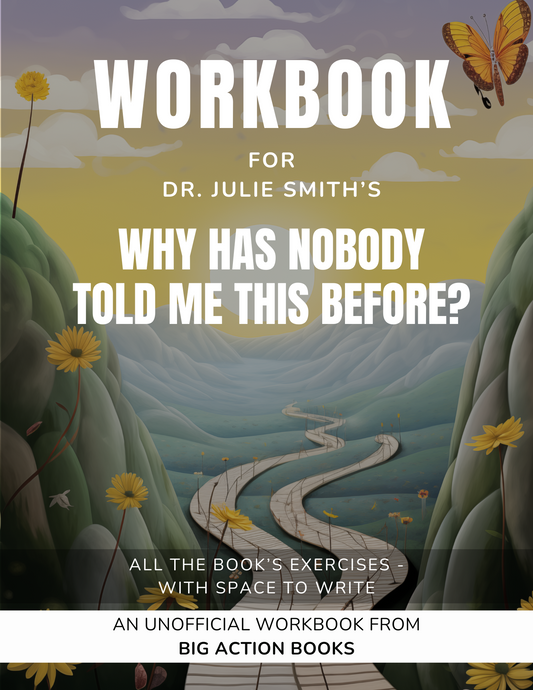 Workbook for Why Has Nobody Told Me This Before by Dr. Julie Smith